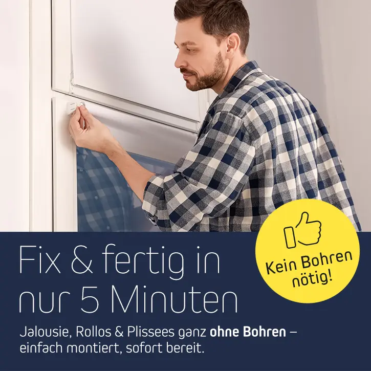 Fix & fertig in 5 Minuten. Jalousie, Rollos & Plissees ganz ohne Bohren – einfach montiert, sofort bereit.