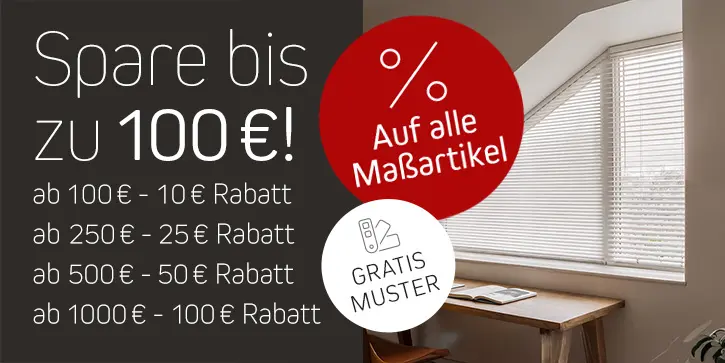 Spare bis zu 100€ auf Maßartikel! Ab 100€ - 10€ Rabatt, ab 250€ - 25€ Rabatt, ab 500€ - 50€ Rabatt, ab 1000€ - 100€ Rabatt