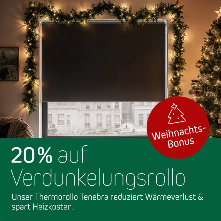 Adventswochen - 20% auf Verdunkelungsrollo! Unser Topseller Thermorollo Tenebra reduziert Wärmeverlust & spart Heizkosten.