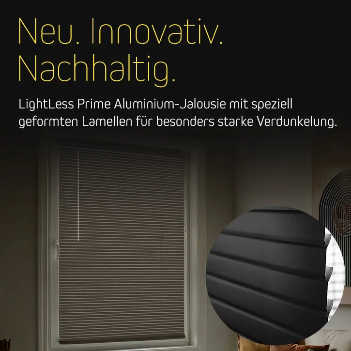 Neu. Innovativ. Nachhaltig. LightLess Prime Aluminium-Jalousie mit speziell geformten Lamellen für besonders starke Verdunkelung.