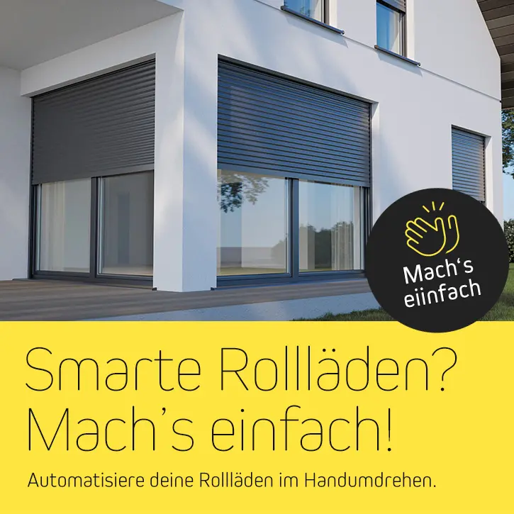 Smarte Rollläden? Mach's einfach! Automatisierte Rollläden im Handumdrehen. Mach's einfach!