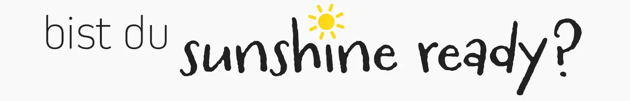 Bist Du Sunshine ready?