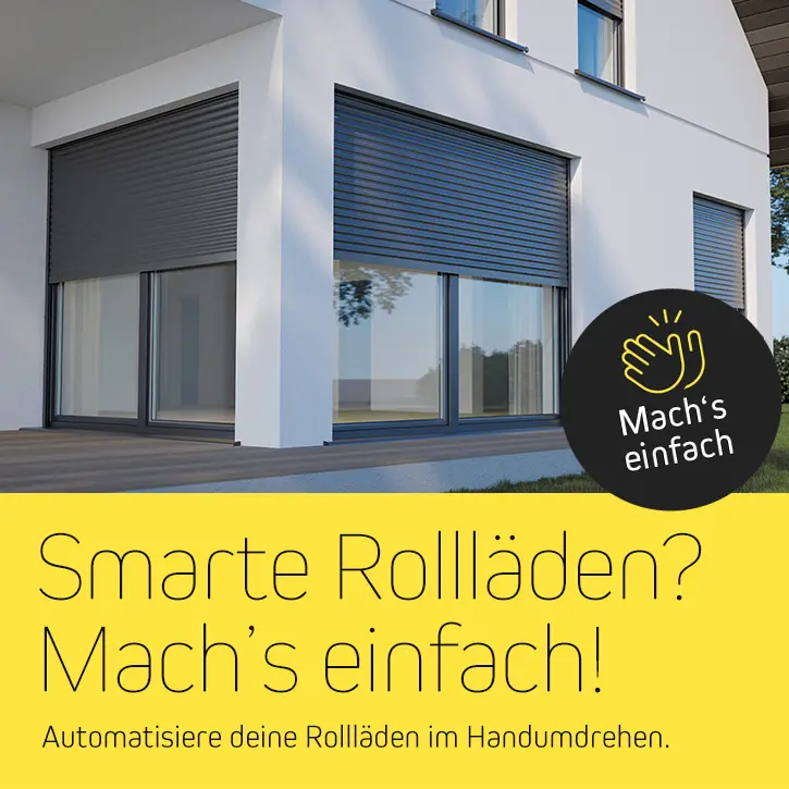 Smarte Rollläden? Mach's einfach! Automatisierte Rollläden im Handumdrehen. Mach's einfach!