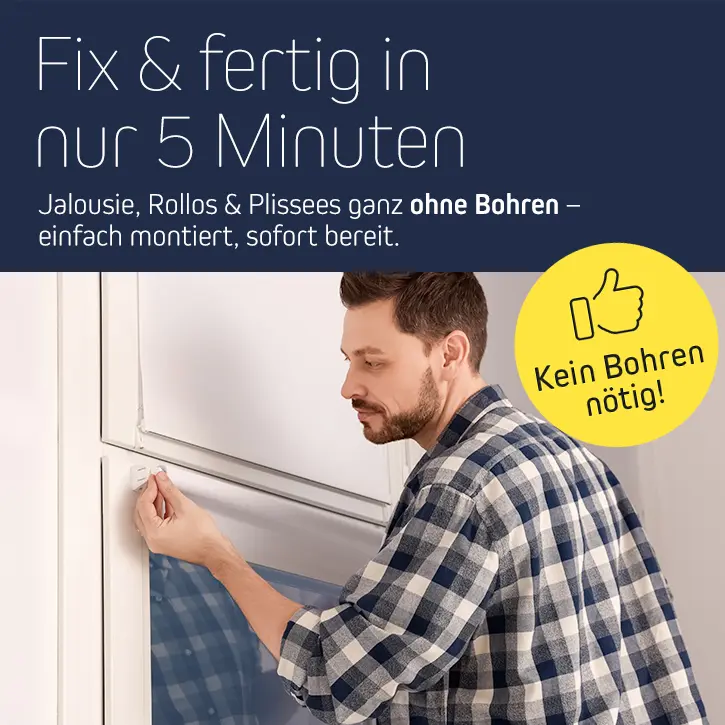 Fix & fertig in 5 Minuten. Jalousie, Rollos & Plissees ohne Bohren, einfach montiert.
