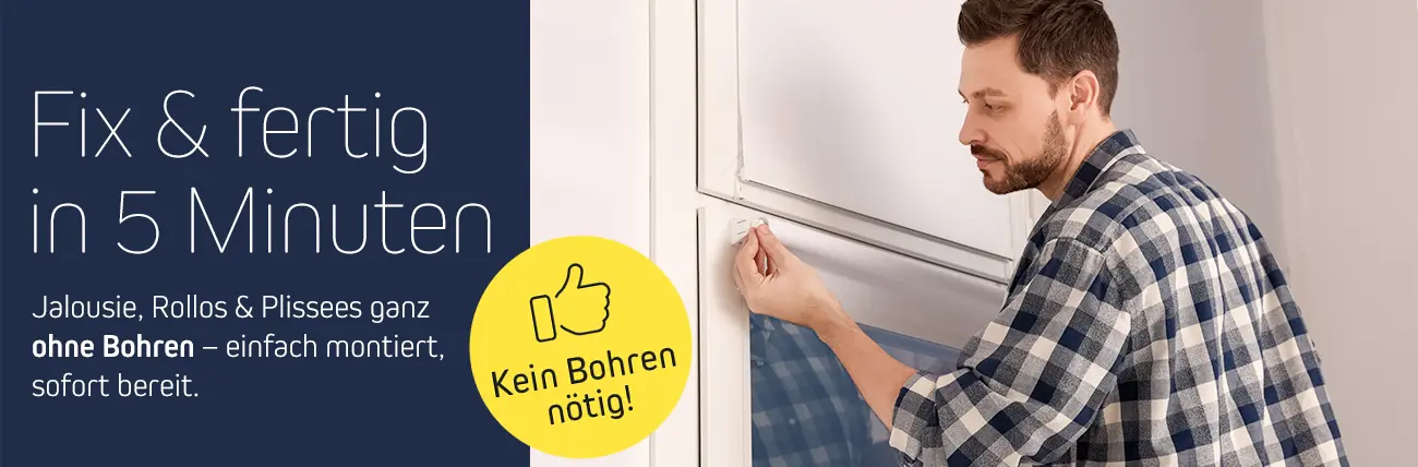 Fix & fertig in 5 Minuten. Jalousie, Rollos & Plissees ohne Bohren, einfach montiert.