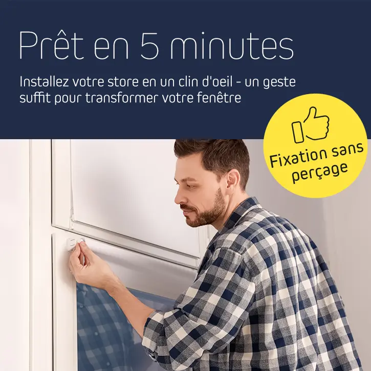 Prêt en 5 minutes - Installez votre store en un clin d'oeil - un geste suffit pour transformer votre fenêtre